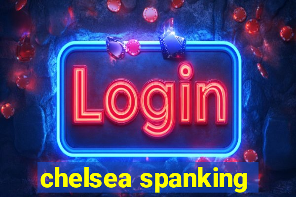 chelsea spanking