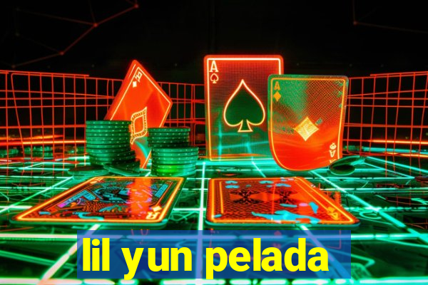 lil yun pelada
