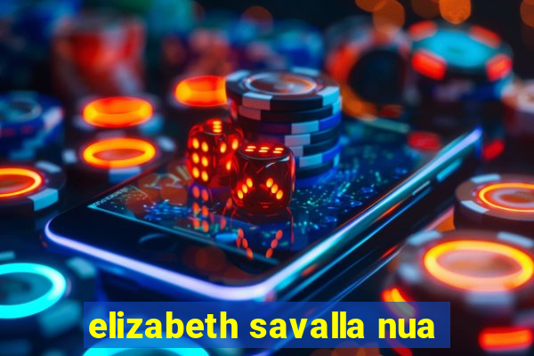 elizabeth savalla nua