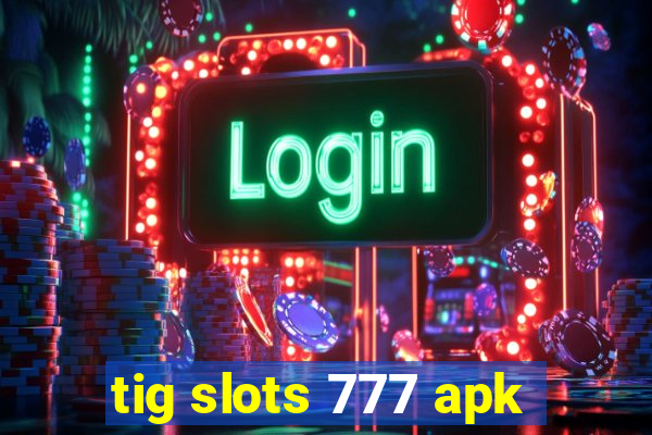 tig slots 777 apk