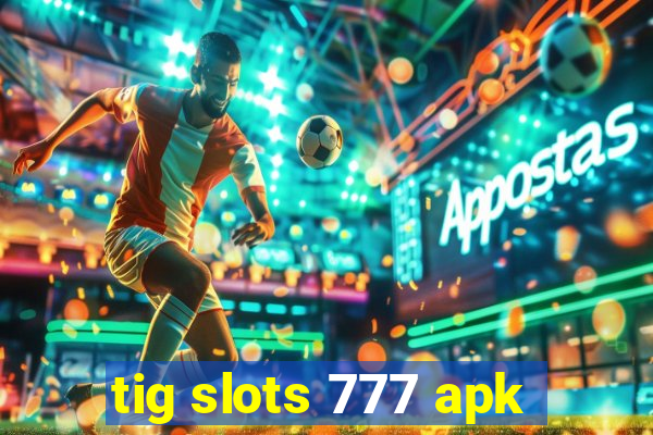 tig slots 777 apk