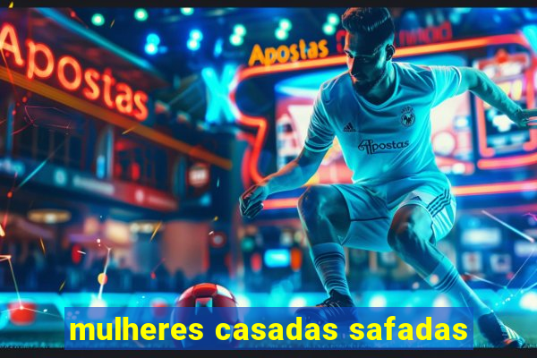 mulheres casadas safadas