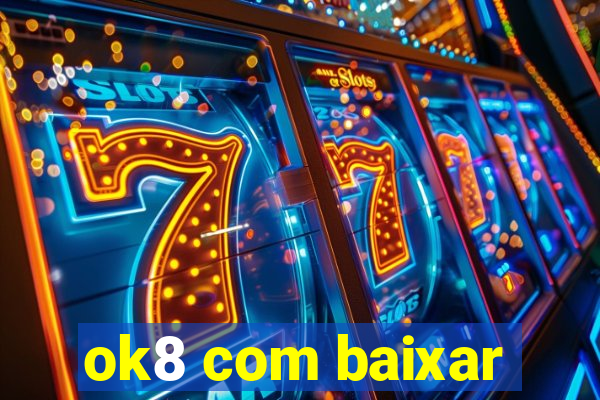 ok8 com baixar