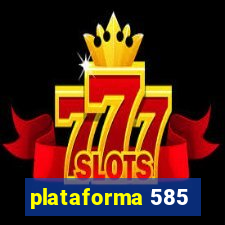 plataforma 585
