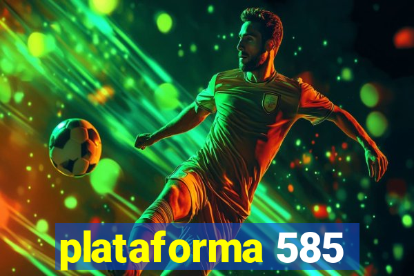 plataforma 585