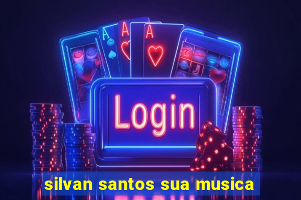silvan santos sua musica