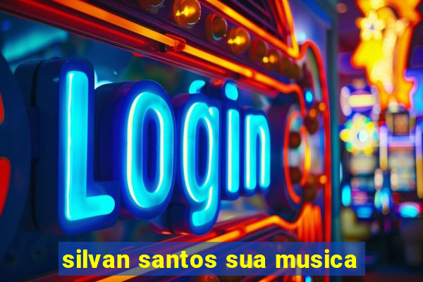 silvan santos sua musica