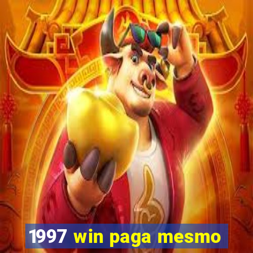 1997 win paga mesmo