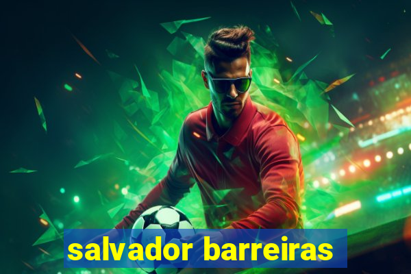 salvador barreiras