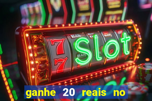 ganhe 20 reais no cadastro bet