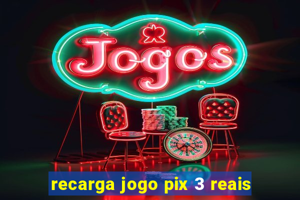 recarga jogo pix 3 reais