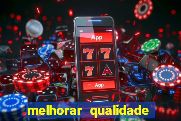 melhorar qualidade da foto