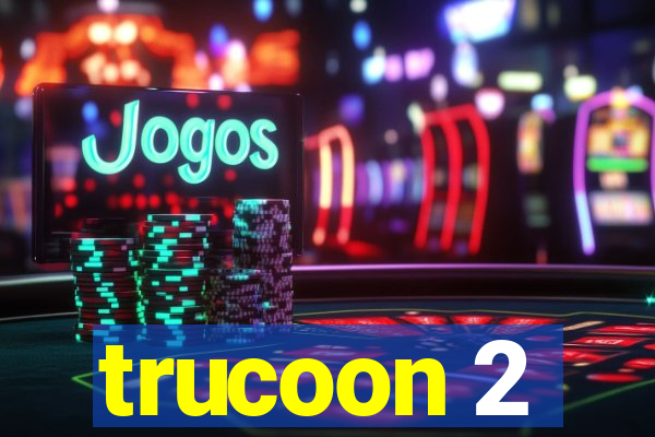 trucoon 2