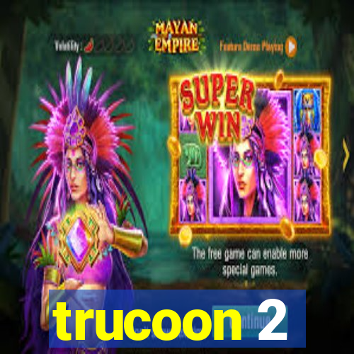 trucoon 2