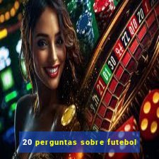 20 perguntas sobre futebol