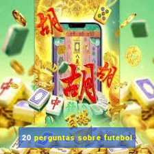 20 perguntas sobre futebol