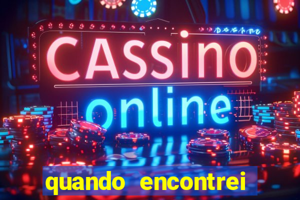 quando encontrei você filme completo dublado online