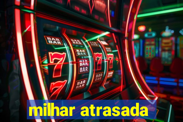 milhar atrasada