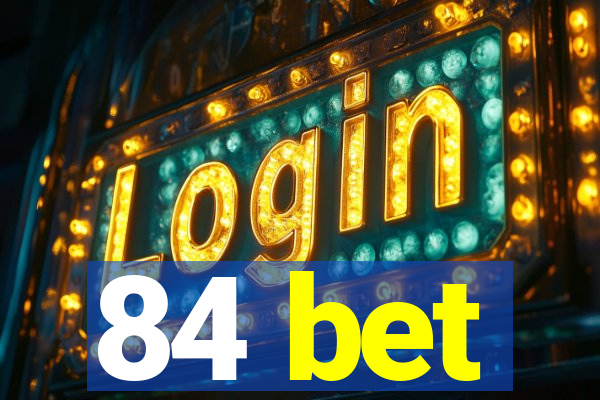 84 bet