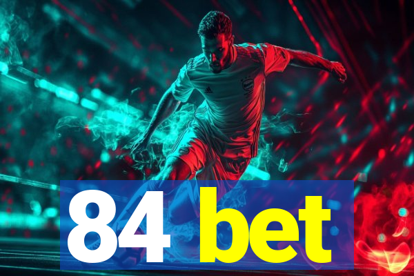 84 bet