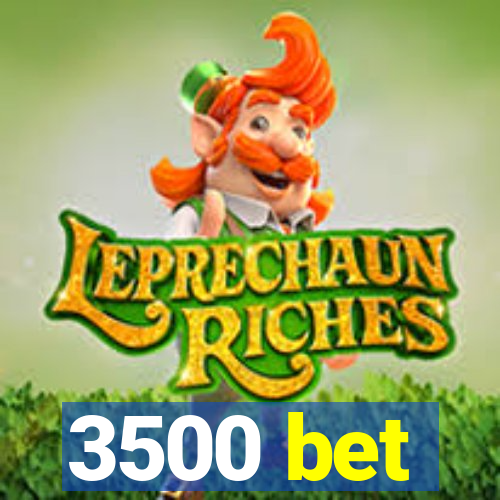 3500 bet