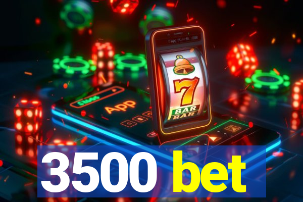 3500 bet