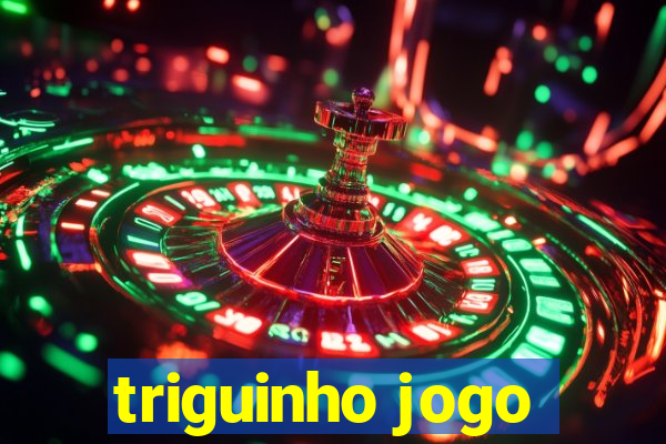 triguinho jogo