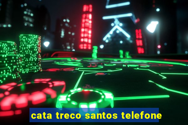 cata treco santos telefone