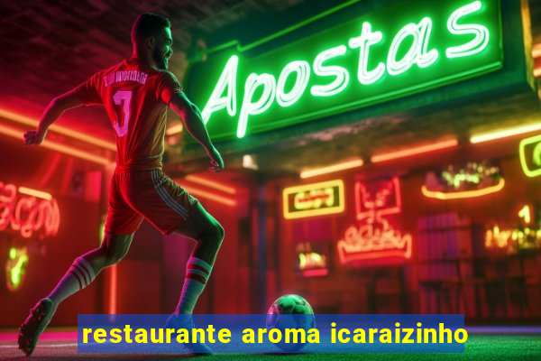 restaurante aroma icaraizinho