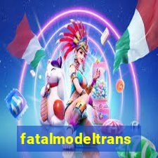 fatalmodeltransex