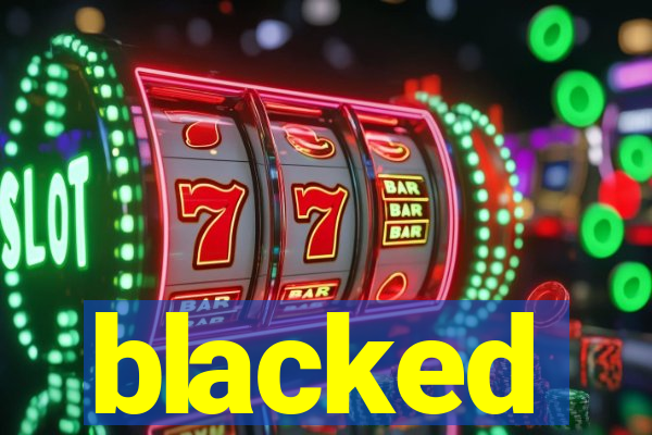 blacked