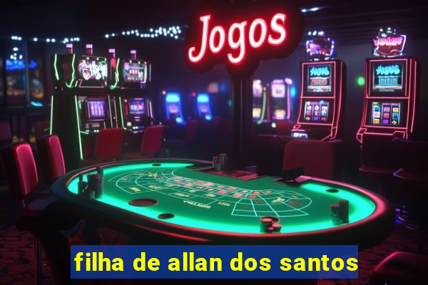 filha de allan dos santos