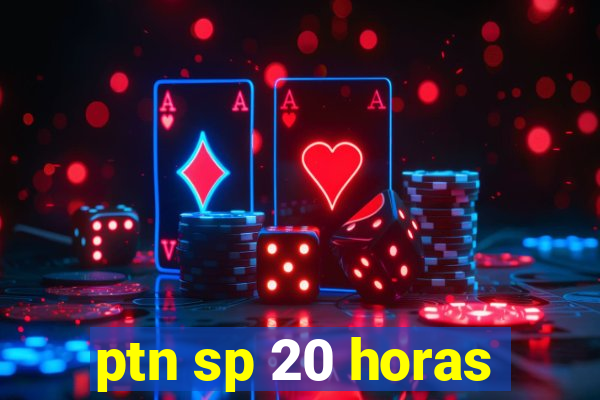 ptn sp 20 horas