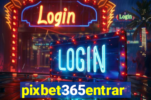 pixbet365entrar