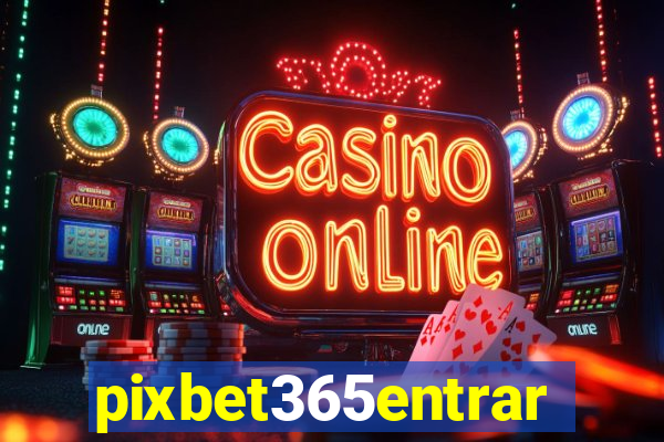 pixbet365entrar