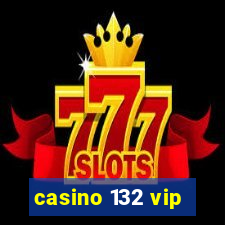 casino 132 vip