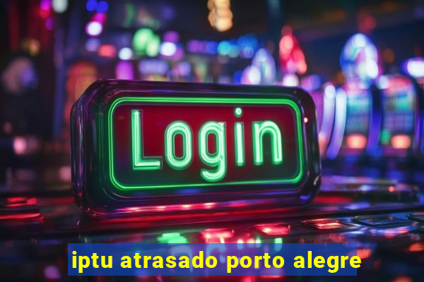 iptu atrasado porto alegre