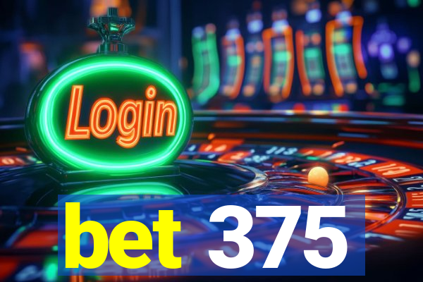 bet 375