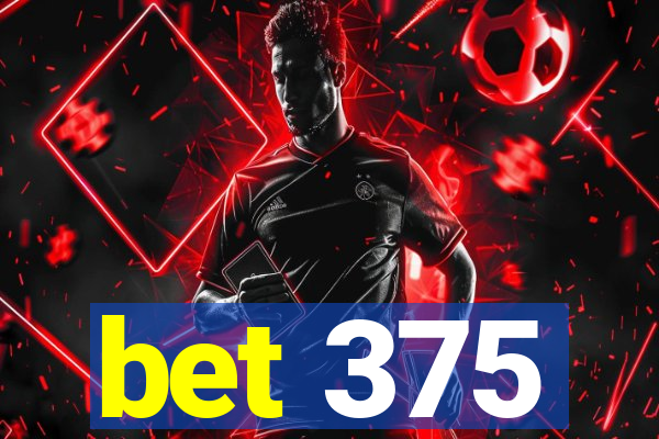 bet 375