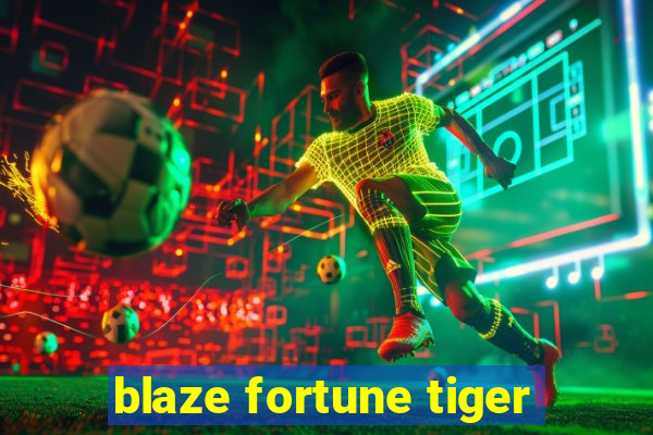 blaze fortune tiger