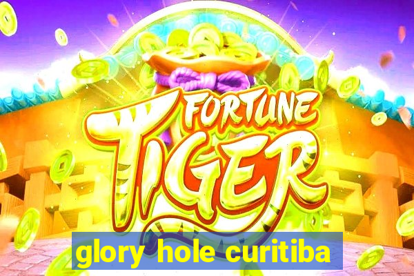 glory hole curitiba