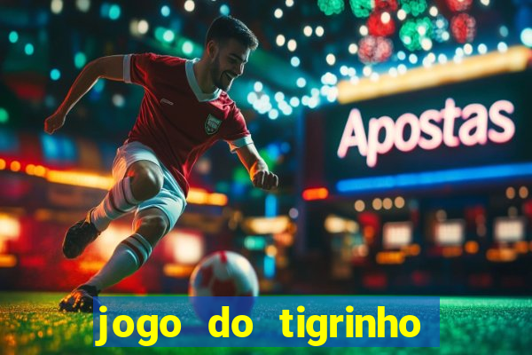 jogo do tigrinho verdade ou mentira