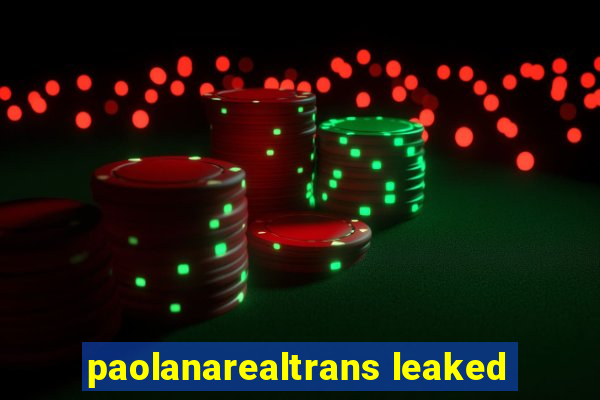paolanarealtrans leaked