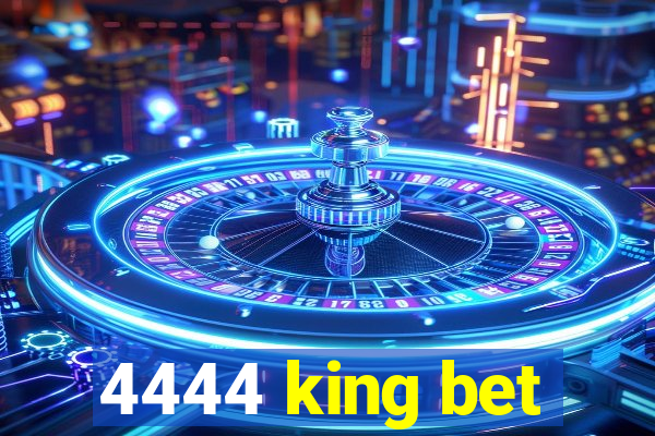 4444 king bet