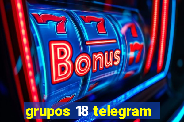 grupos 18 telegram