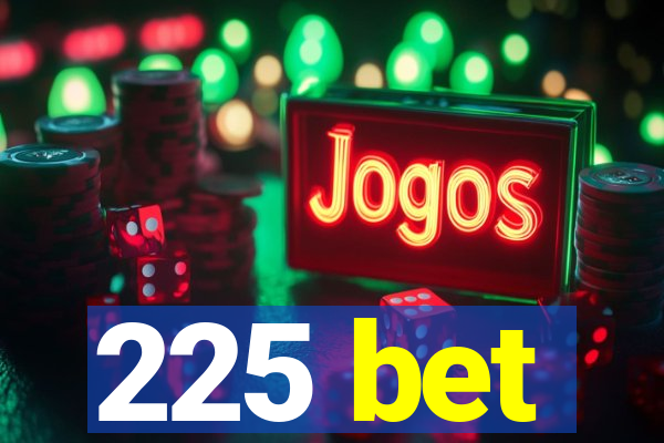 225 bet