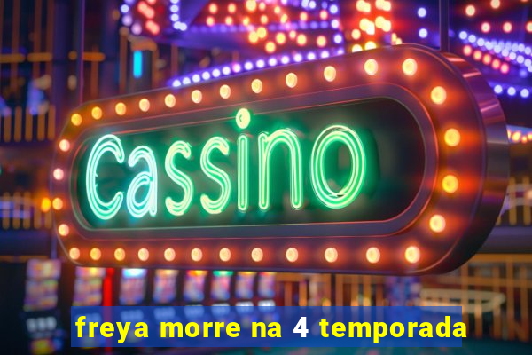 freya morre na 4 temporada