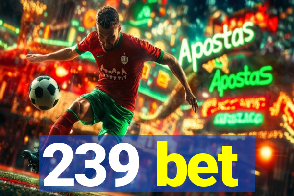 239 bet