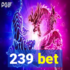 239 bet