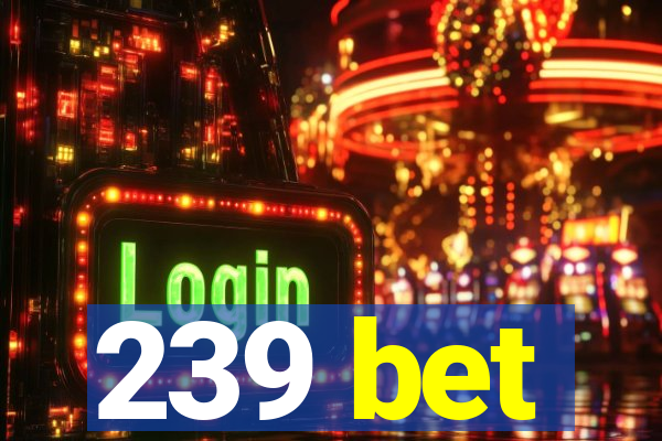 239 bet